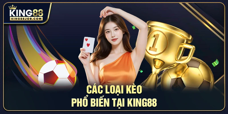 Các hình thức kèo phổ biến tại King88