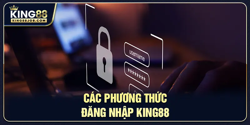 Các phương thức đăng nhập vào hệ thống King88