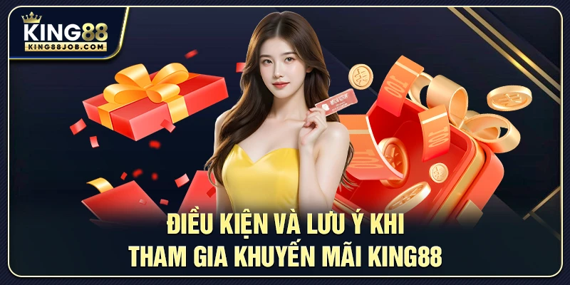 Khuyến mãi King88: Ưu đãi hấp dẫn cho người chơi mới 3 Điều kiện tham gia ưu đãi khuyến mãi King88
