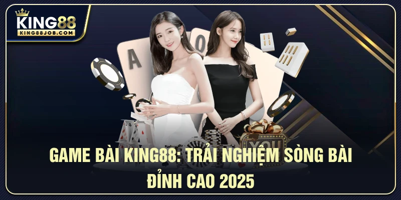 Game bài King88: Trải nghiệm sòng bài đỉnh cao 2025 2 Trải nghiệm chơi game bài tại King88