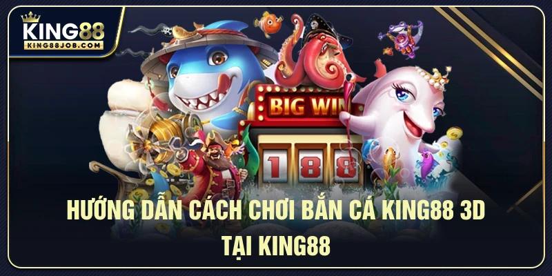 Bắn Cá King88 3D: Săn Cá Đổi Thưởng Siêu Hấp Dẫn 2 Hướng dẫn chi tiết cách chơi bắn cá 3D King88