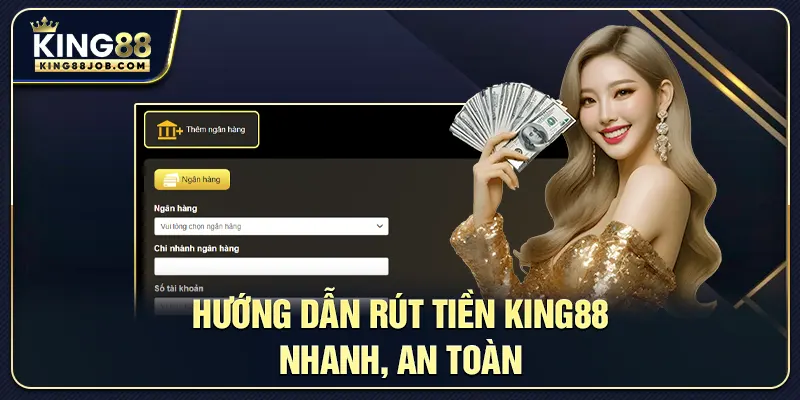 Hướng dẫn rút tiền king88 an toàn