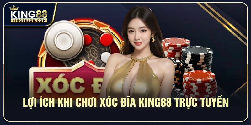 Xóc đĩa King88: Hướng dẫn chơi & mẹo thắng dễ dàng 3 Lợi ích khi trải nghiệm Xóc đĩa King88 online