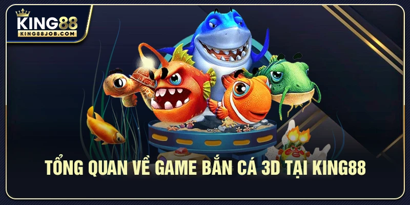 Bắn Cá King88 3D: Săn Cá Đổi Thưởng Siêu Hấp Dẫn 1 Hình ảnh tổng quan game bắn cá 3D tại King88